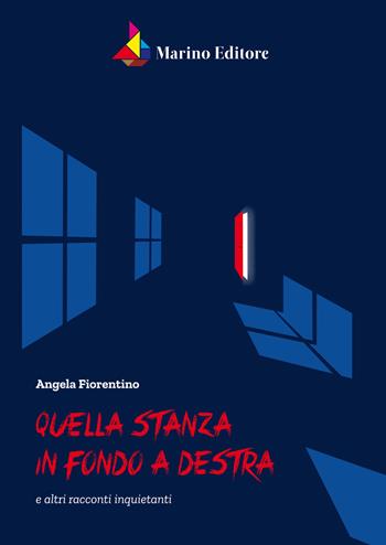 Quella stanza in fondo a destra e altri racconti inquietanti - Angela Fiorentino - Libro Marino 2019 | Libraccio.it