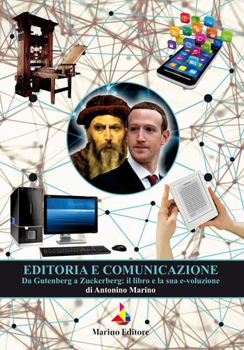 Editoria e comunicazione. Da Gutenberg a Zuckerberg: il libro e la sua evoluzione - Antonino Marino - Libro Marino 2019 | Libraccio.it