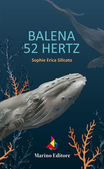 Balena 52 Hertz - Sophie Erica Silicato - Libro Marino 2019 | Libraccio.it