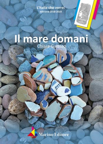 Il mare domani - Chiara Galasso - Libro Marino 2019, L'Italia che vorrei | Libraccio.it