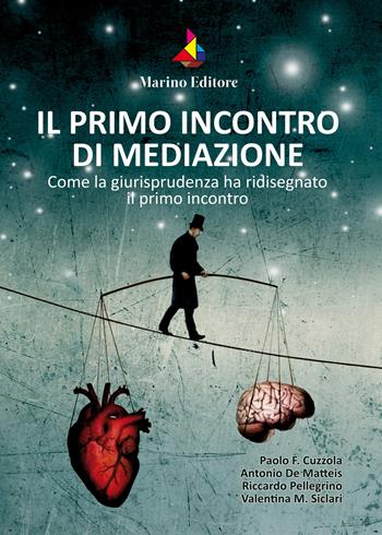 Il primo incontro di mediazione. Come la giurisprudenza ha ridisegnato il primo incontro - Paolo F. Cuzzola, Antonio De Matteis, Riccardo Pellegrino - Libro Marino 2019 | Libraccio.it