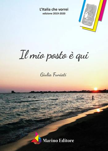 Il mio posto è qui - Giulia Funiati - Libro Marino 2021, L'Italia che vorrei | Libraccio.it