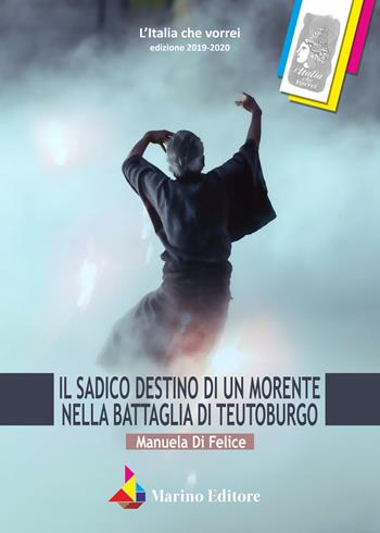 Il sadico destino di un morente nella battaglia di Teutoburgo - Manuela Di Felice - Libro Marino 2021, L'Italia che vorrei | Libraccio.it