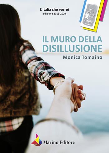 Il muro della disillusione - Monica Tomaino - Libro Marino 2021, L'Italia che vorrei | Libraccio.it