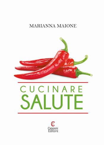 Cucinare salute - Marianna Maione - Libro Capponi Editore 2018 | Libraccio.it