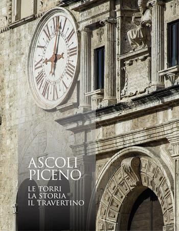 Ascoli Piceno. Le torri, la storia, il travertino. Ediz. illustrata - Domenico Capponi - Libro Capponi Editore 2019 | Libraccio.it