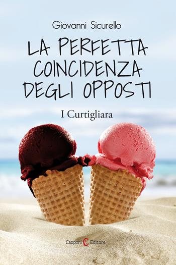 La perfetta coincidenza degli opposti. I Curtigliara - Giovanni Sicurello - Libro Capponi Editore 2019, Narrativa | Libraccio.it