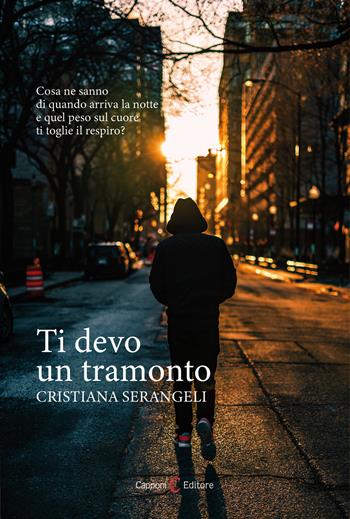 Ti devo un tramonto - Cristiana Serangeli - Libro Capponi Editore 2019 | Libraccio.it