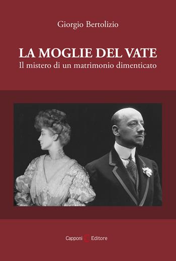 La moglie del vate. Il mistero di un matrimonio dimenticato - Giorgio Bertolizio - Libro Capponi Editore 2019, Saggi | Libraccio.it