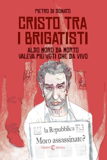 Cristo tra i brigatisti. Ediz. italiana e inglese - Pietro Di Donato - Libro Capponi Editore 2021 | Libraccio.it