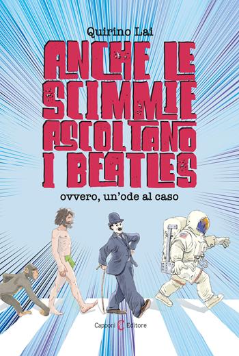 Anche le scimmie ascoltano i Beatles. Ovvero, un'ode al caso - Quirino Lai - Libro Capponi Editore 2020, Saggi | Libraccio.it