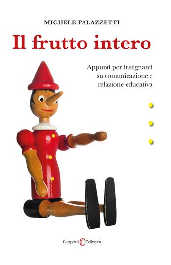 Il frutto intero. Appunti per insegnanti su comunicazione e relazione educativa - Michele Palazzetti - Libro Capponi Editore 2021, Saggi | Libraccio.it