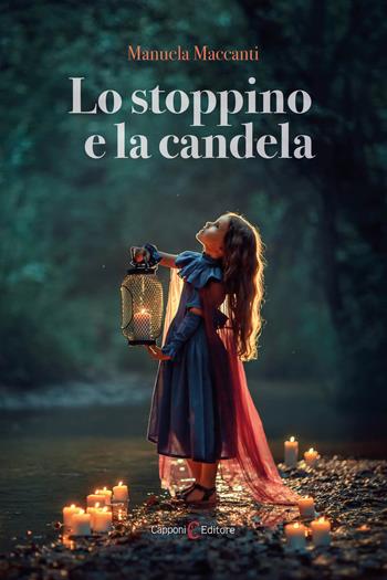Lo stoppino e la candela - Manuela Maccanti - Libro Capponi Editore 2021, Narrativa | Libraccio.it