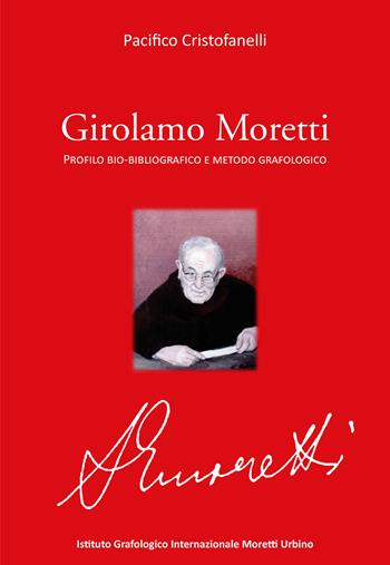 Girolamo Moretti. Profilo bio-bibliografico e metodo grafologico - Pacifico Cristofanelli - Libro Capponi Editore 2021 | Libraccio.it
