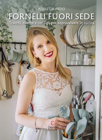 Fornelli fuori sede. Trucchi, ricette e consigli per sopravvivere in cucina - Adele Gilardo - Libro Capponi Editore 2021, Food e benessere | Libraccio.it