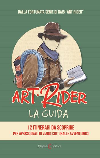 Art Rider. La guida. 12 itinerari da scoprire per appassionati di viaggi culturali e avventuruosi. Ediz. illustrata - Andrea Angelucci - Libro Capponi Editore 2021, Guida | Libraccio.it