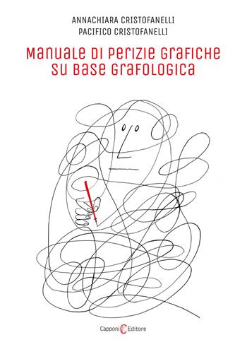 Manuale di perizie grafiche su base grafologica - Annachiara Cristofanelli, Pacifico Cristofanelli - Libro Capponi Editore 2022 | Libraccio.it