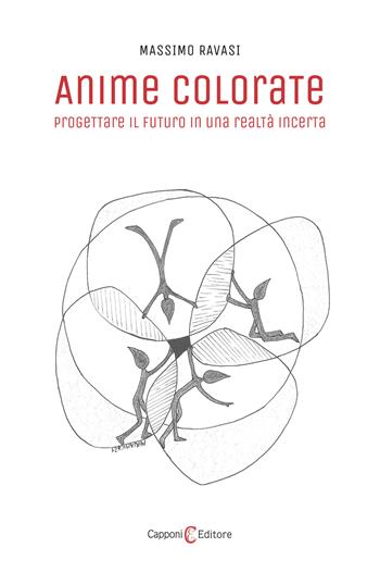 Anime colorate. Progettare il futuro in una realtà incerta - Massimo Ravasi - Libro Capponi Editore 2022 | Libraccio.it