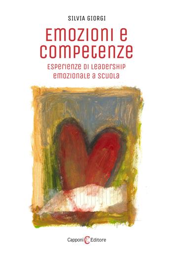 Emozioni e competenze. Esperienze di leadership emozionale a scuola - Silvia Giorgi - Libro Capponi Editore 2022, Saggi | Libraccio.it