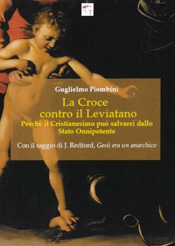 La Croce contro il Leviatano. Perché il cristianesimo può salvarci dallo Stato Onnipotente - Guglielmo Piombini - Libro Tramedoro 2021 | Libraccio.it