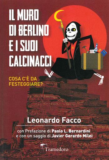Il Muro di Berlino e i suoi calcinacci. Cosa c’è da festeggiare? - Leonardo Facco - Libro Tramedoro 2019 | Libraccio.it
