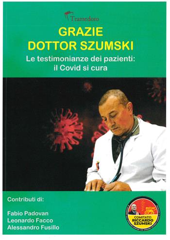 Grazie dottor Szumski. Le testimonianze dei pazienti: il Covid si cura - Fabio Padovan, Leonardo Facco, Alessandro Fusillo - Libro Tramedoro 2021 | Libraccio.it
