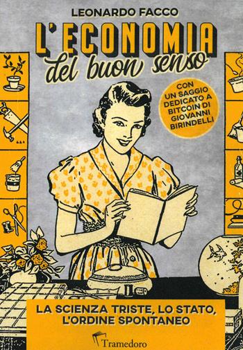 L'economia del buon senso. La scienza triste, lo Stato, l'ordine spontaneo - Leonardo Facco - Libro Tramedoro 2023 | Libraccio.it