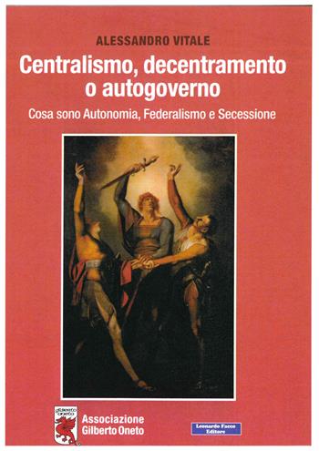 Centralismo, decentramento o autogoverno. Cosa sono Autonomia, Federalismo e Secessione - Alessandro Vitale - Libro Tramedoro 2023 | Libraccio.it