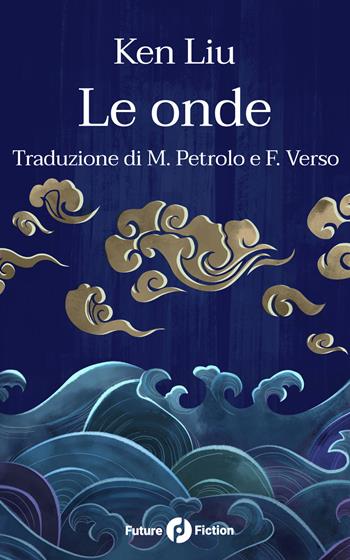 Le onde - Ken Liu - Libro Future Fiction 2018 | Libraccio.it
