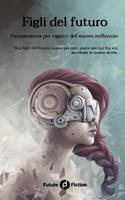 Figli del futuro. Fantascienza per ragazzi del nuovo millennio  - Libro Future Fiction 2018 | Libraccio.it