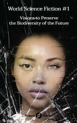 World science fiction. Vol. 1: Visions to preserve the biodiversity of the future  - Libro Future Fiction 2019 | Libraccio.it