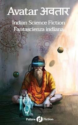 Avatar. Indian science fiction-Fantascienza indiana  - Libro Future Fiction 2020 | Libraccio.it