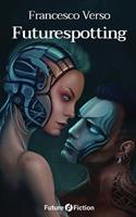 Futurespotting - Francesco Verso - Libro Future Fiction 2021 | Libraccio.it