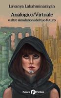 Analogico/Virtuale e altre simulazioni del tuo futuro - Lavanya Lakshminarayan - Libro Future Fiction 2022 | Libraccio.it