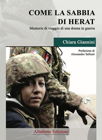 Come la sabbia di Herat. Memorie di viaggio di una donna in guerra - Chiara Giannini - Libro Altaforte Edizioni 2018 | Libraccio.it
