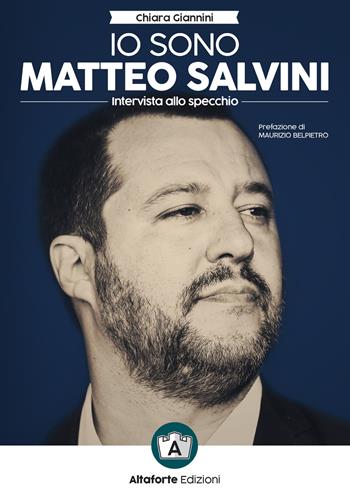 Io sono Matteo Salvini. Intervista allo specchio - Chiara Giannini - Libro Altaforte Edizioni 2019 | Libraccio.it
