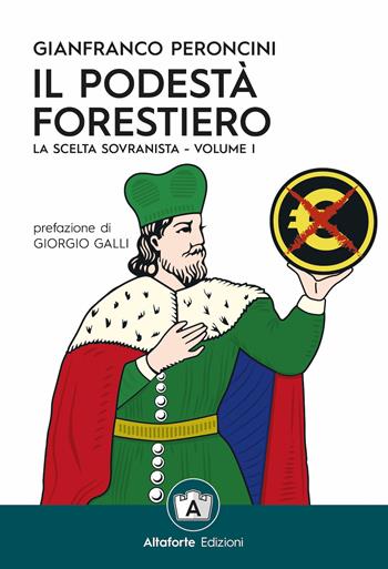 Il podestà forestiero. La scelta sovranista. Ediz. speciale. Vol. 1 - Gianfranco Peroncini - Libro Altaforte Edizioni 2019 | Libraccio.it