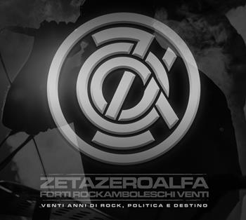 ZetaZeroAlfa. Forti rockamboleschi venti. Venti anni di rock, politica e destino - Flavio Nardi - Libro Altaforte Edizioni 2019 | Libraccio.it
