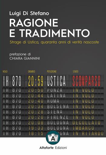 Ragione e tradimento. Strage di Ustica, quaranta anni di verità nascoste - Luigi Di Stefano - Libro Altaforte Edizioni 2019 | Libraccio.it