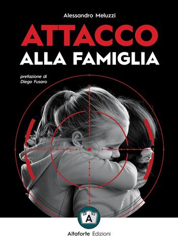 Attacco alla famiglia - Alessandro Meluzzi - Libro Altaforte Edizioni 2020 | Libraccio.it