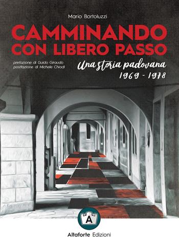 Camminando con libero passo. Una storia padovana 1969-1978 - Mario Bortoluzzi - Libro Altaforte Edizioni 2021 | Libraccio.it