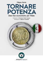 Tornare potenza. Dieci tesi economiche per l'Italia