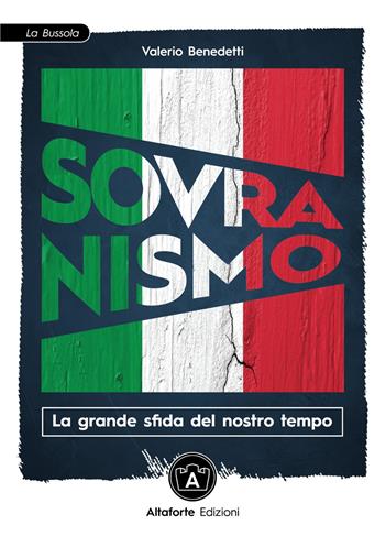 Sovranismo. La grande sfida del nostro tempo - Valerio Benedetti - Libro Altaforte Edizioni 2021, La bussola | Libraccio.it