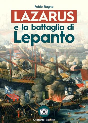Lazarus e la battaglia di Lepanto - Fabio Ragno - Libro Altaforte Edizioni 2021 | Libraccio.it