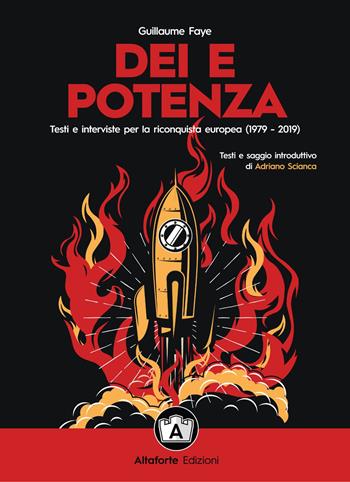 Dei e potenza. Testi e interviste per la riconquista europea (1979-2019) - Guillaume Faye - Libro Altaforte Edizioni 2022 | Libraccio.it