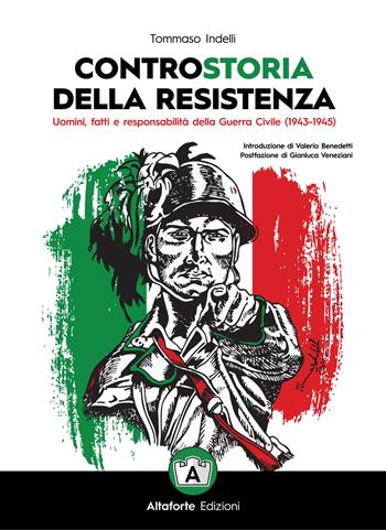 Controstoria della Resistenza. Uomini, fatti e responsabilità della Guerra Civile (1943-1945) - Tommaso Indelli - Libro Altaforte Edizioni 2022 | Libraccio.it