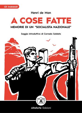 A cose fatte. Memorie di un «socialista nazionale» - Henri de Man - Libro Altaforte Edizioni 2022 | Libraccio.it