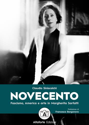 Novecento. Fascismo, America e arte in Margherita Sarfatti - Claudio Siniscalchi - Libro Altaforte Edizioni 2022 | Libraccio.it