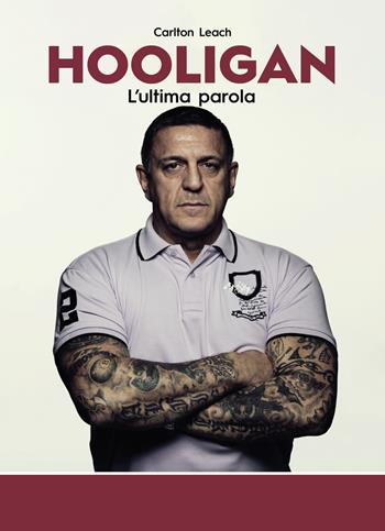 Hooligan. L'ultima parola - Carlton Leach - Libro Altaforte Edizioni 2023 | Libraccio.it