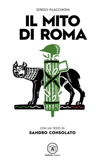 Il mito di Roma - Sergio Filacchioni - Libro Altaforte Edizioni 2025 | Libraccio.it
